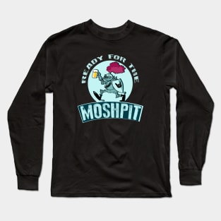 Ready for the moshpit Long Sleeve T-Shirt